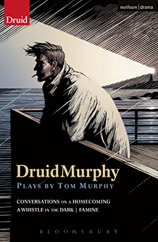 DruidMurphy: Plays by Tom Murphy: Conversations on a Homecoming / A Whistle in the Dark / Famine (Modern Plays) von Methuen Drama